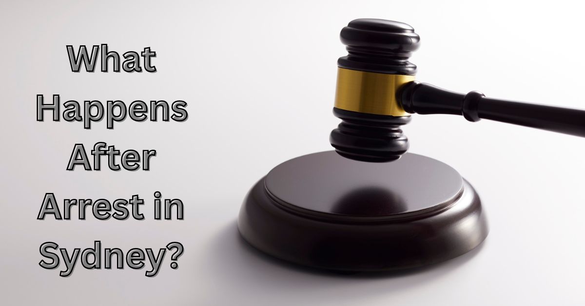 What Happens After Arrest in Sydney? A Simple Legal Guide